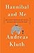Hannibal and Me: What History's Greatest Military Strategist Can Teach Us About Success and Failure by 