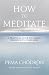 Meditation: How to Meditate: A Practical Guide to Making Friends with Your Mind by Pema Chödrön