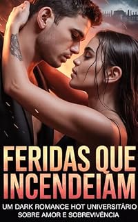 Livro Feridas que Incendeiam: Um Dark Romance Universitário Sobre Amor e Sobrevivência