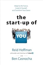 The Start-Up of You: Adapt to the Future, Invest in Yourself, and Transform Your Career