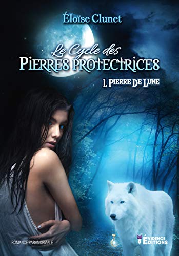Pierre de lune: Le Cycle des Pierres Protectrices, T1 (French Edition) by Éloïse Clunet