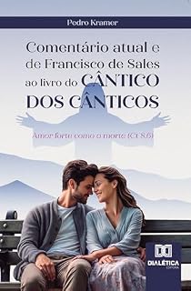 Livro Comentário atual e de Francisco de Sales ao livro do Cântico dos Cânticos: Amor forte como a morte (Ct 8,6)