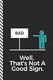 Well That's Not A Good Sign: Funny Notebook Novelty Journal, College Ruled Composition Paper by StudyGo Official