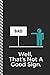 Well That's Not A Good Sign: Funny Notebook Novelty Journal, College Ruled Composition Paper by StudyGo Official