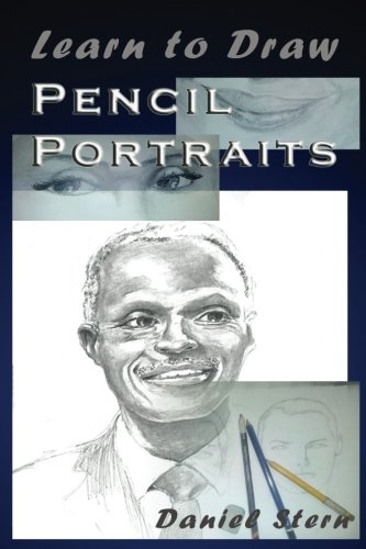 Learn to Draw Pencil Portraits: Step-by-step Drawing Techniques and Secrets for Beginners and Intermediates - In a Few Days You Would Be Drawing Like a Professional! (How to Art Books)