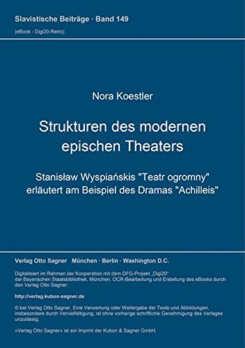 Strukturen des modernen epischen Theaters: Stanisław Wyspiańskis "Teatr ogromny" erläutert am Beispiel des Dramas "Achilleis" (Slavistische Beiträge) (German Edition)