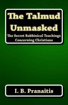 The Talmud Unmasked: The Secret Rabbinical Teac... 9998342406 Book Cover