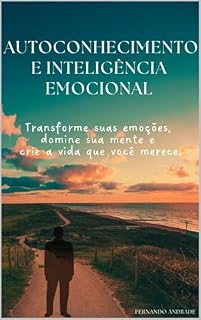 Livro Autoconhecimento e Desenvolvimento Pessoal: Transforme suas emoções, domine sua mente e crie a vida que você merece.