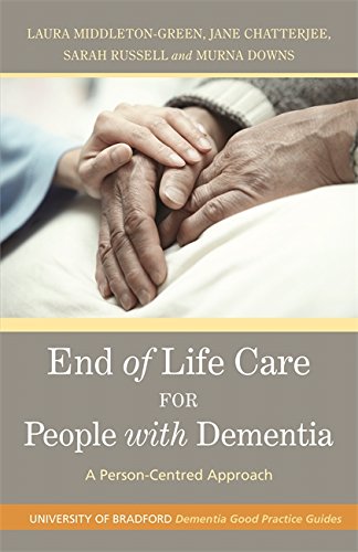 End of Life Care for People with Dementia: A Person-Centred Approach (University of Bradford Dementia Good Practice Guides)