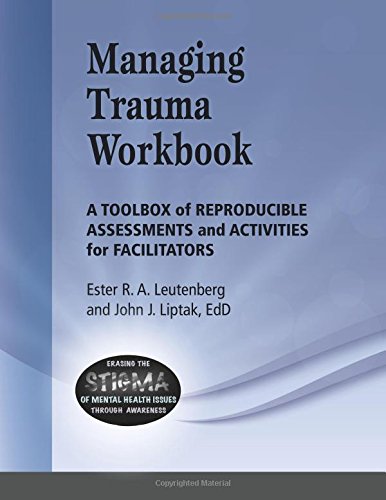Managing Trauma Workbook: A Toolbox of Reproducible Assessments and Activities For Facilitators