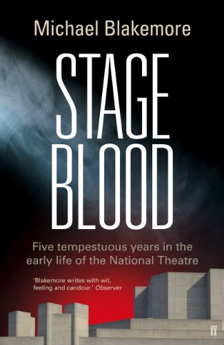Stage Blood: Five tempestuous years in the early life of the National Theatre