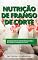 Livro NUTRIÇÃO DE FRANGOS DE CORTE | Saiba todos os aspectos que envolvem a nutrição de frangos para corte