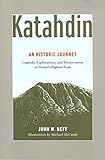 Katahdin: An Historic Journey - Legends, Exploration, and Preservation of Maine's Highest Peak by John Neff