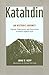 Katahdin: An Historic Journey - Legends, Exploration, and Preservation of Maine's Highest Peak by John Neff
