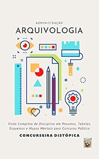 Arquivologia: Visão Completa da Disciplina em Resumos, Tabelas, Esquemas e Mapas Mentais para Concurso Público