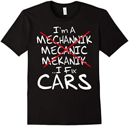 I'm A Mechanic I Fix Cars Funny Novelty Gift T-shirt