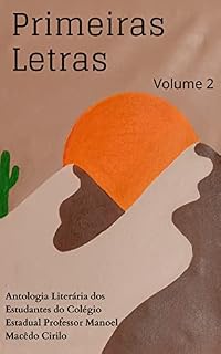 Livro Primeiras Letras Volume 2: Antologia dos estudantes do Colégio Estadual Professor Manoel Macêdo Cirilo