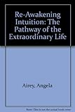 Image de Re-Awakening Intuition: The Pathway of the Extraordinary Life