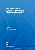 The Institutional Dynamics of China's Great Transformation, Huang, Xiaoming, 0415580587