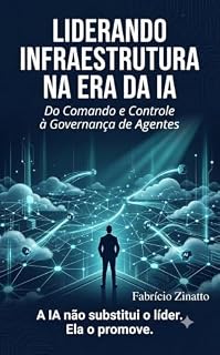 Livro Liderando Infraestrutura na Era da IA: Do Comando e Controle à Governança de Agentes
