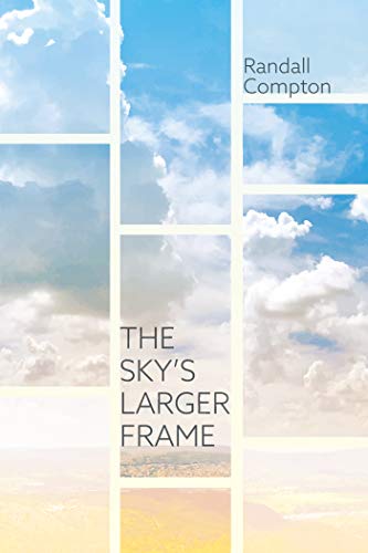 The Sky's Larger Frame by Randall Compton