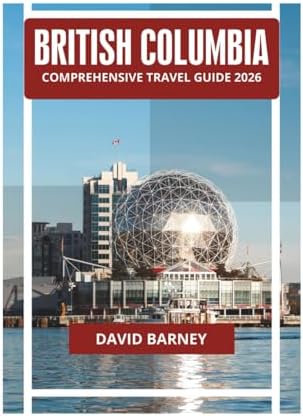 British Columbia Travel Guide 2026: Complete Vancouver, Victoria