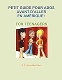 Petit Guide Pour Ados Avant d'Aller en Amérique ! For Teenagers (French Edition) by 