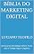 Livro Bíblia do Marketing Digital: Dominando Estratégias Online, Funis, SEO e Tráfego Pago e Orgânico (Bíblia Milionária)