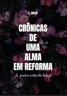 Livro CRÔNICAS DE UMA ALMA EM REFORMA: A POEIRA ANTES DA BELEZA