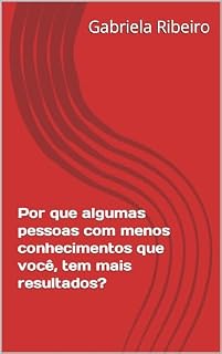 Livro Por que algumas pessoas com menos conhecimentos que você, tem mais resultados?