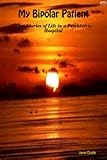 My Bipolar Patient (True Stories of Life in a Psychiatric Hospital Book 7)