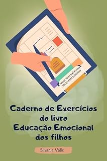 Livro CADERNO DE EXERCÍCIOS do Livro Educação Emocional dos Filhos: um novo conceito para criar filhos emocionalmente saudáveis (Coleção Educação Emocional)