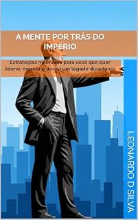Livro A Mente por Trás do Império: Estratégias milenares para você que quer liderar, crescer e deixar um legado duradouro