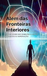 Livro Além das Fronteiras Interiores: Navegando em Direção à Auto conexão e Superação