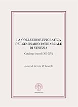 La collezione epigrafica del Seminario Patriarcale di Venezia (secoli XII-XV) (Italian Edition)