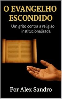 Livro O EVANGELHO ESCONDIDO : UM GRITO CONTRA AS RELIGIÕES INSTITUCIONALIZADAS