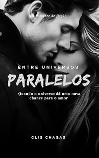 Livro Entre Universos Paralelos: Quando o universo dá uma nova chance para o amor