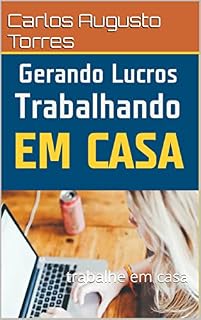 Livro Gerando Lucros Trabalhando em Casa: trabalhe em casa
