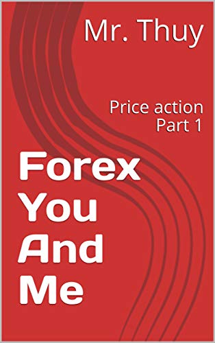 Amazon Com Forex You And Me Price Action Part 1 Ebook Mr Thuy - 