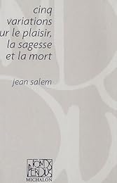 Cinq variations sur le plaisir, la sagesse et la mort