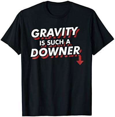 Funny Physics Science Pun T-Shirt, Gravity Is Such A Downer