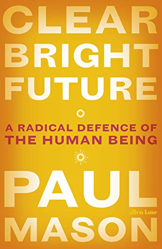 [F.r.e.e] Clear Bright Future: A Radical Defence of the Human Being WORD