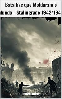 Livro Batalhas que Moldaram o Mundo: Stalingrado 1942/1943