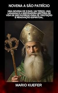 Livro NOVENA A SÃO PATRÍCIO: Uma novena de 9 dias, um terço, uma ladainha e a inspiradora história de vida de São Patrício para fé, proteção e renovação espiritual. (Portuguese)