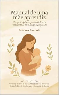 Livro Manual de uma Mãe Aprendiz: Um guia afetuoso para celebrar a maternidade com leveza e propósito: Os chás do Bebê: Chá de Bebê, Chá Revelação, Chá de Fraldas, Chá de Bençãos e Despedida da Barriga