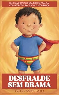 Livro Desfralde sem drama: Um guia prático para tirar a fralda com respeito, paciência e segurança (Sem drama - guias práticos para descomplicar a infância)