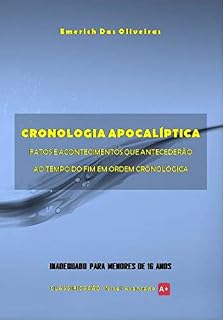 Livro CRONOLOGIA APOCALÍPTICA: FATOS E ACONTECIMENTOS QUE ANTECEDERÃO AO TEMPO DO FIM EM ORDEM CRONOLÓGICA