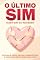 Livro O último sim: dizer sim ao receber: Por que é difícil deixar o amor entrar e como finalmente dizer sim a tudo