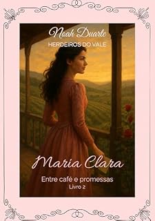 Livro Maria Clara: Entre Café e Promessas (Herdeiros do Vale Livro 2)