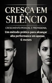 Livro Cresça em Silêncio: Crescimento pessoal e profissional, um método prático para alcançar alta performance em apenas 6 meses